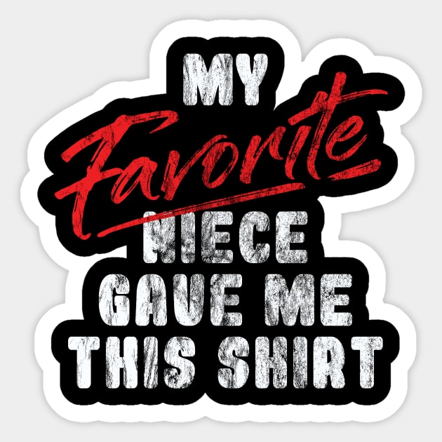 'Favorite Niece Gave Me This Shirt' Uncle Gift Sticker by ourwackyhome